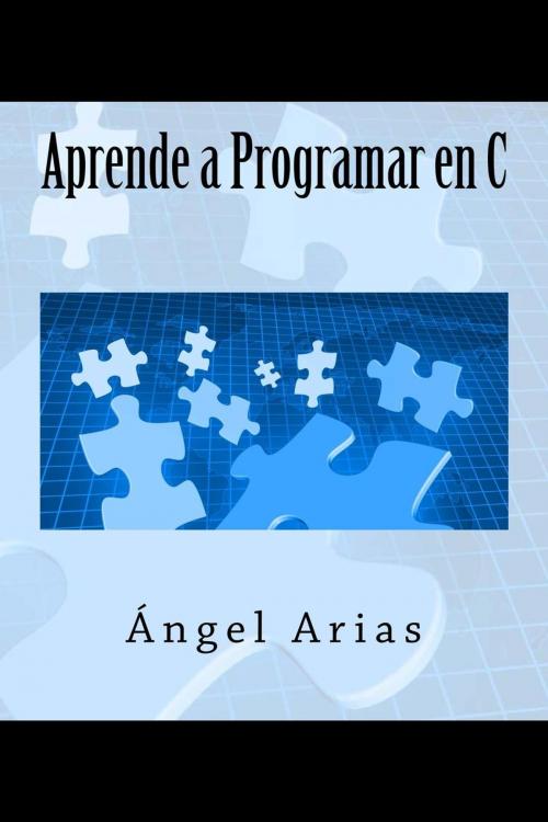 Cover of the book Aprende a Programar en C by Ángel Arias, IT Campus Academy