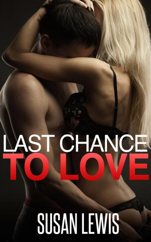 Cover of the book Last Chance to Love by Susan Lewis, Susan Lewis