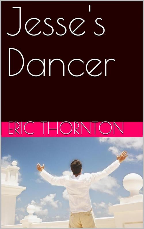 Cover of the book Jesses Dancer by Eric Thornton, Eric Thornton