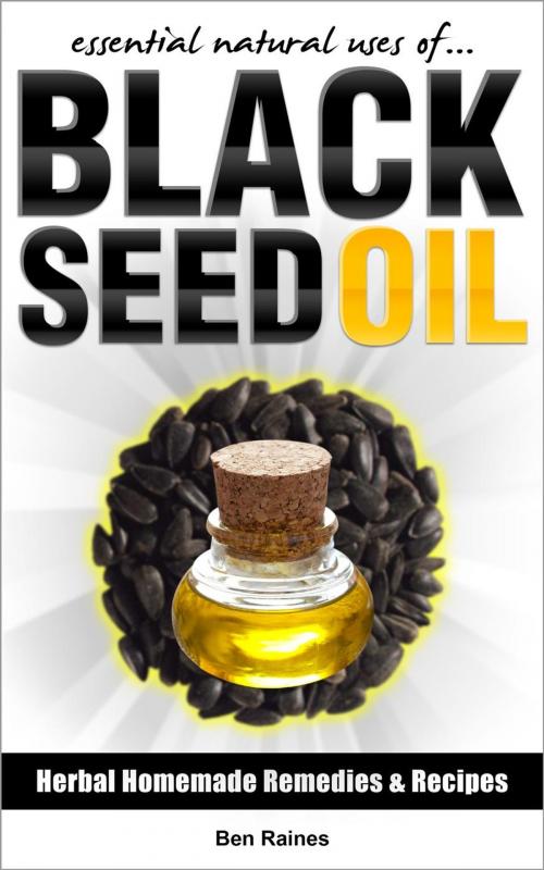 Cover of the book Essential Natural Uses Of....BLACK SEED OIL by Ben Raines, Ben Raines
