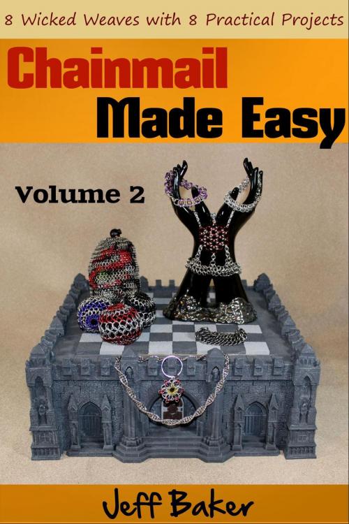 Cover of the book Chainmail Made Easy: 8 Wicked Weaves with 8 Practical Projects by Jeff Baker, Jeff Baker