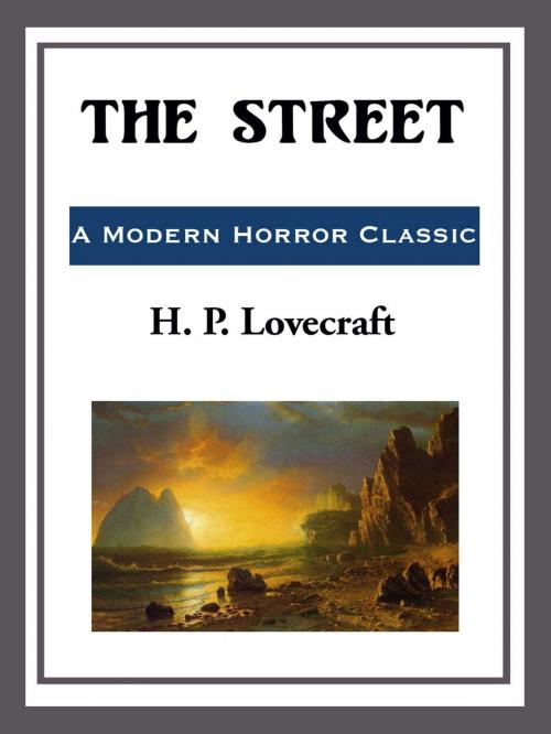 Cover of the book The Street by H. P. Lovecraft, Start Publishing LLC