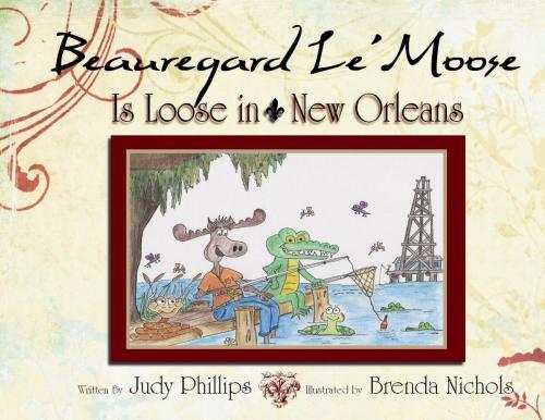 Cover of the book Beauregard Le' Moose - Is Loose in New Orleans by Judy Phillips & Brenda Nichols, Smooth Sailing Press, LLC