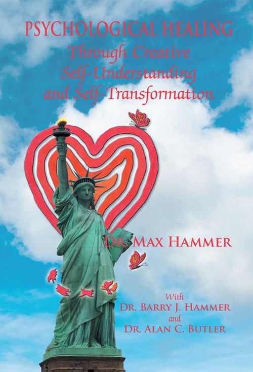 Cover of the book Psychological Healing Through Creative Self-Understanding and Self-Transformation by Dr. Max Hammer, Dr. Barry J. Hammer, Dr. Alan C. Butler, Strategic Book Publishing & Rights Co.