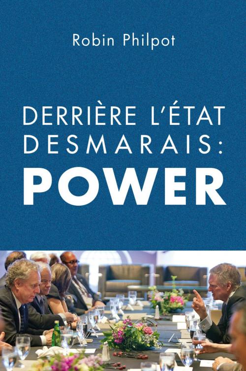 Cover of the book Derrière l'État Desmarais: POWER by Robin Philpot, Baraka Books
