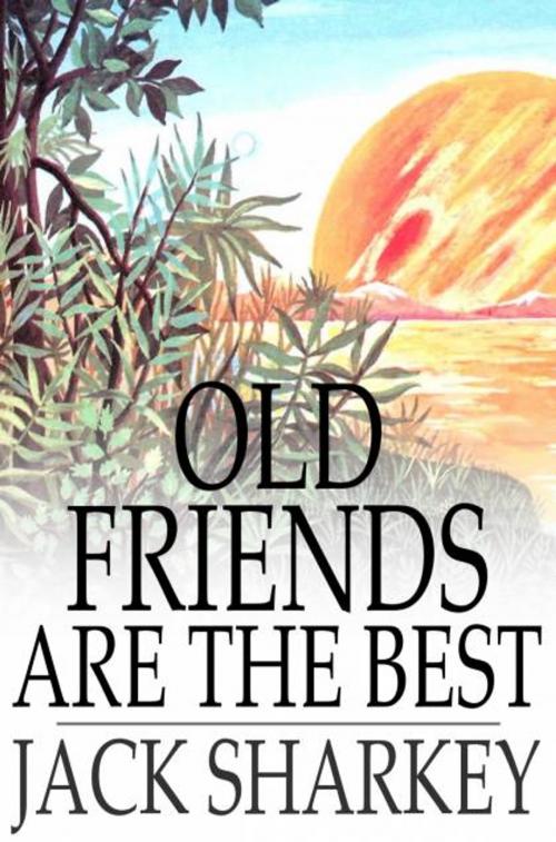 Cover of the book Old Friends Are the Best by Jack Sharkey, The Floating Press