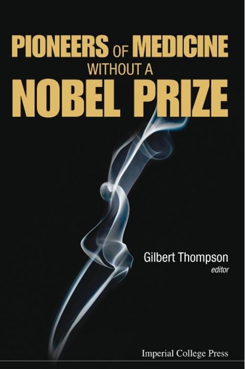 Cover of the book Pioneers of Medicine Without a Nobel Prize by Gilbert Thompson, World Scientific Publishing Company