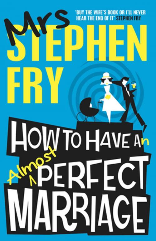 Cover of the book How to Have an Almost Perfect Marriage by Stephen Fry, Unbound