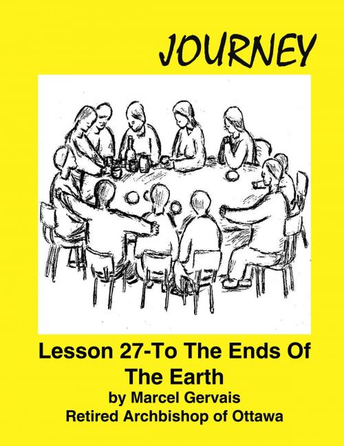 Cover of the book Journey: Lesson 27 -To the Ends Of The Earth by Marcel Gervais, Emmaus Publications