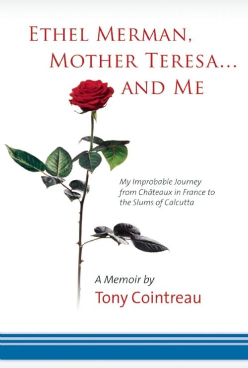Cover of the book Ethel Merman, Mother Teresa...and Me by Tony Cointreau, Easton Studio Press, LLC