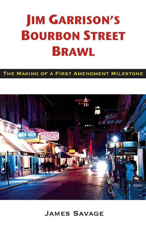 Cover of the book Jim Garrison's Bourbon Street Brawl: The Making of a First Amendment Milestone by James Savage, University of Louisiana at Lafayette Press