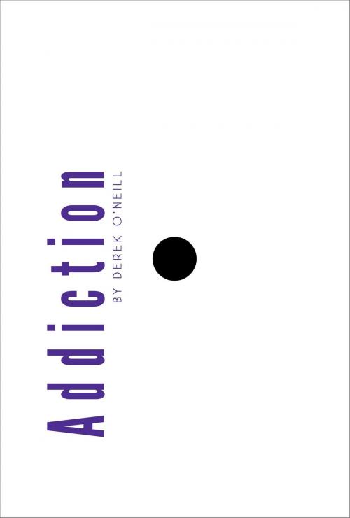 Cover of the book Addiction by Derek O'Neill, SQ Worldwide LP