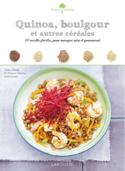 Cover of the book Quinoa, boulgour et autres céréales by Valéry Drouet, Pierre-Louis VIEL, Larousse