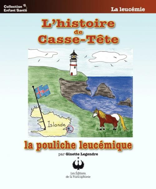 Cover of the book L'histoire de Casse-Tête la pouliche leucémique by Ginette Legendre, Editions des Merisiers