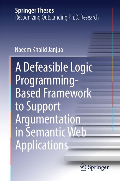 Cover of the book A Defeasible Logic Programming-Based Framework to Support Argumentation in Semantic Web Applications by Naeem Khalid Janjua, Springer International Publishing