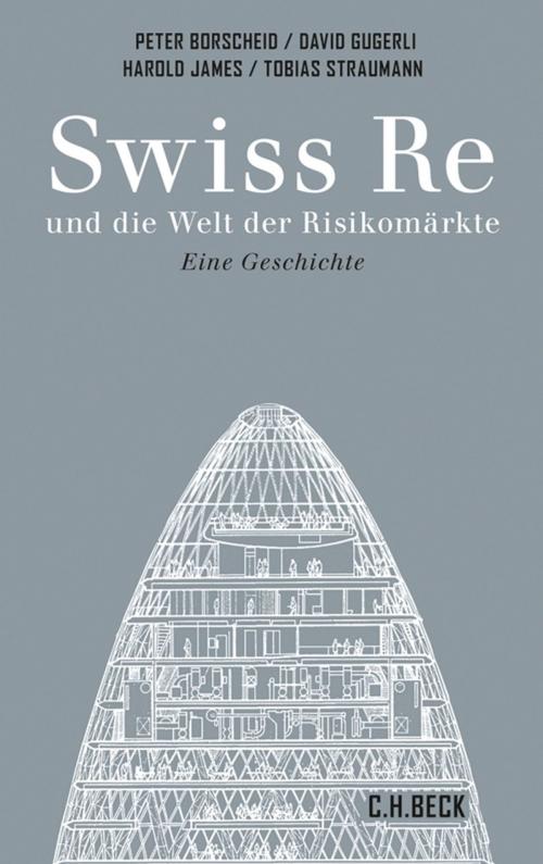 Cover of the book Swiss Re und die Welt der Risikomärkte by Peter Borscheid, David Gugerli, Tobias Straumann, C.H.Beck