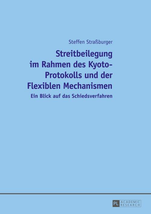 Cover of the book Streitbeilegung im Rahmen des Kyoto-Protokolls und der Flexiblen Mechanismen by Steffen Straßburger, Peter Lang