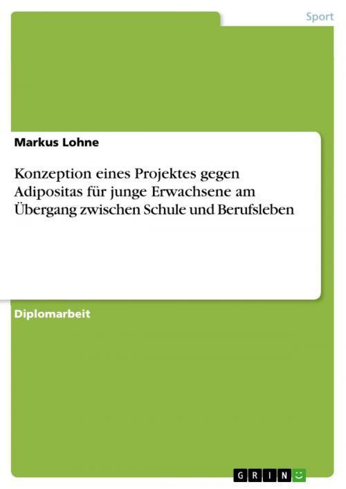 Cover of the book Konzeption eines Projektes gegen Adipositas für junge Erwachsene am Übergang zwischen Schule und Berufsleben by Markus Lohne, GRIN Verlag