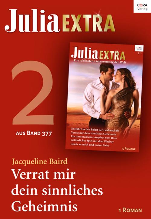 Cover of the book Julia Extra Band 377 - Titel 2: Verrat mir dein sinnliches Geheimnis by Jacqueline Baird, CORA Verlag