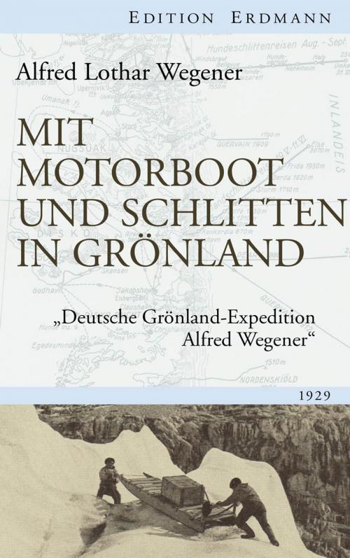 Cover of the book Mit Motorboot und Schlitten in Grönland by Alfred Lothar Wegener, Edition Erdmann in der marixverlag GmbH