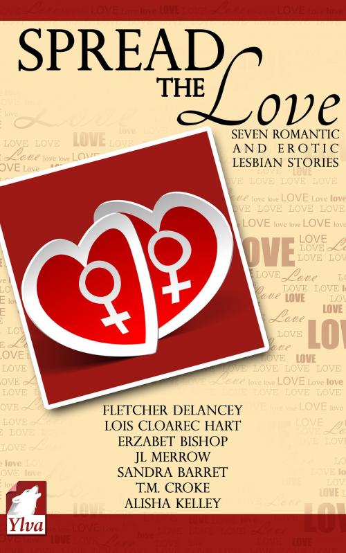 Cover of the book Spread the Love by Fletcher DeLancey, Lois Cloarec Hart, Ylva Publishing