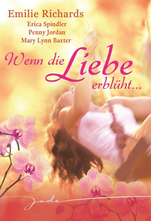 Cover of the book Wenn die Liebe erblüht by Emilie Richards, Erica Spindler, Mary Lynn Baxter, Penny Jordan, MIRA Taschenbuch