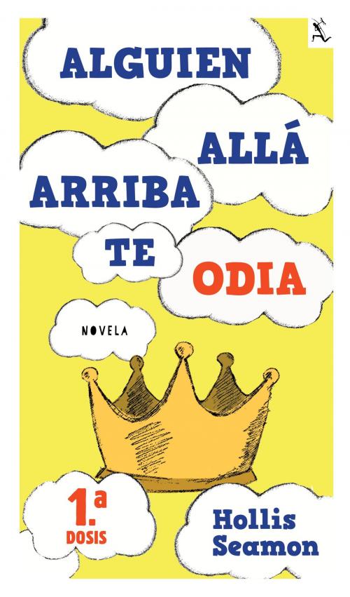 Cover of the book Alguien Alla Arriba Te Odia (1a. dosis) by Hollis Seamon, Grupo Planeta - México