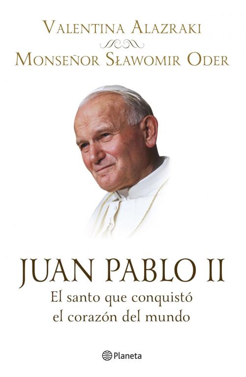 Cover of the book Juan Pablo II. El santo que conquistó el corazón by Valentina Alazraki, Monseñor Slawomir Oder, Grupo Planeta - México