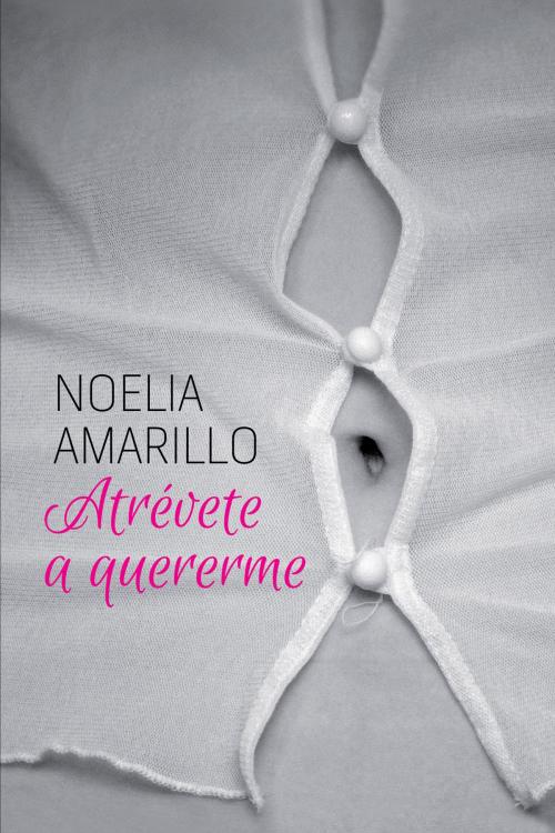 Cover of the book Atrévete a quererme by Noelia Amarillo, Roca Editorial de Libros