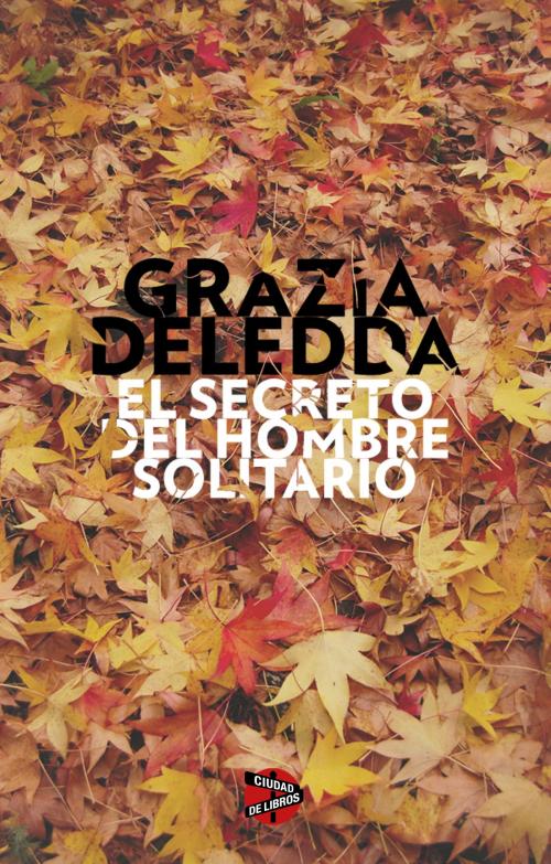 Cover of the book El secreto del hombre solitario by Grazia Deledda, Roca Editorial de Libros