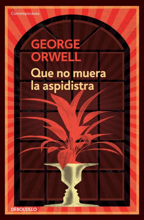 Cover of the book Que no muera la aspidistra by George Orwell, Penguin Random House Grupo Editorial España