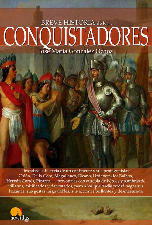 Cover of the book Breve historia de los conquistadores by José María González-Ochoa, Nowtilus