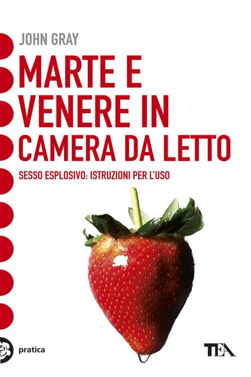 Cover of the book Marte e Venere in camera da letto by John Gray, Tea