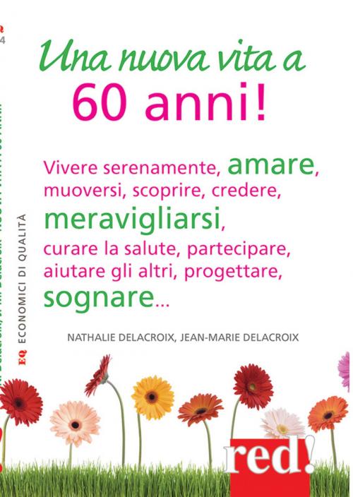 Cover of the book Una nuova vita a 60 anni! by Delecroix Nathalie, Delecroix Jean-Marie, Red!