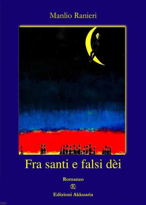 Cover of the book Fra Santi e falsi Dèi by Manlio Ranieri, Akkuaria