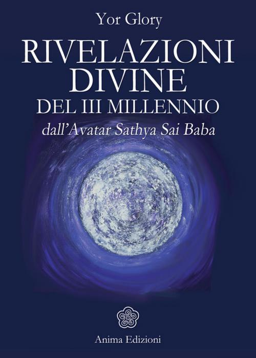 Cover of the book Rivelazioni Divine del III Millennio by Yor Glory, Anima Edizioni