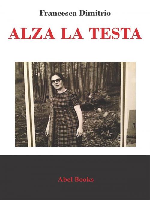 Cover of the book Alza la testa by Francesca Dimitrio, Abel Books