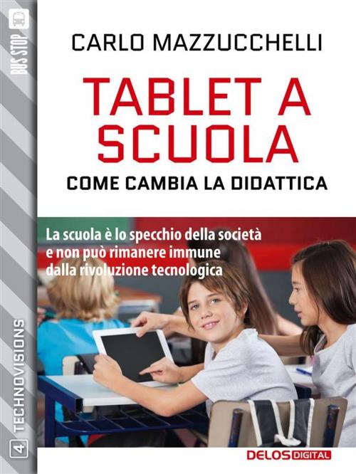 Cover of the book Tablet a scuola: come cambia la didattica by Carlo Mazzucchelli, Delos Digital