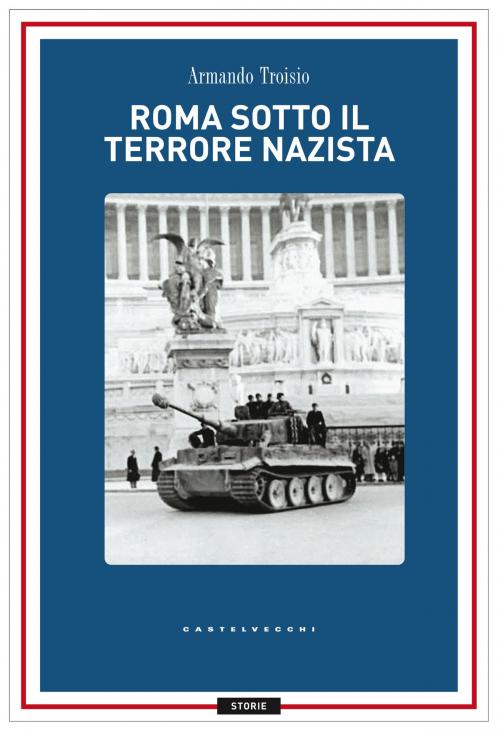 Cover of the book Roma sotto il terrore nazi-fascista by Armando Troisio, Castelvecchi