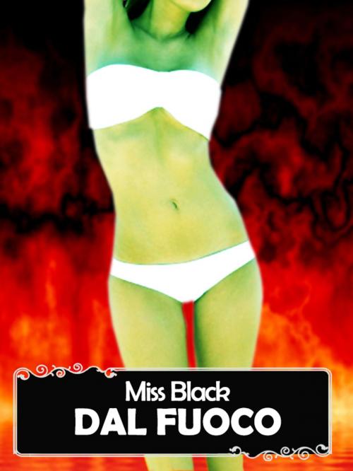 Cover of the book Dal fuoco by Miss Black, Miss Black