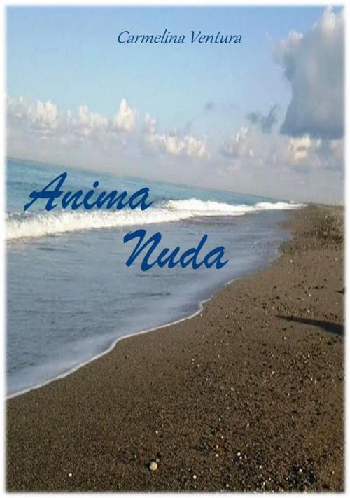 Cover of the book Anima nuda by Carmelina Ventura, Carmelina Ventura