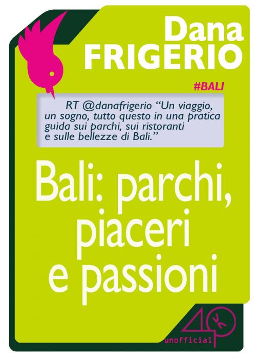 Cover of the book Bali: parchi, piaceri e passioni by Dana Frigerio, 40K Unofficial