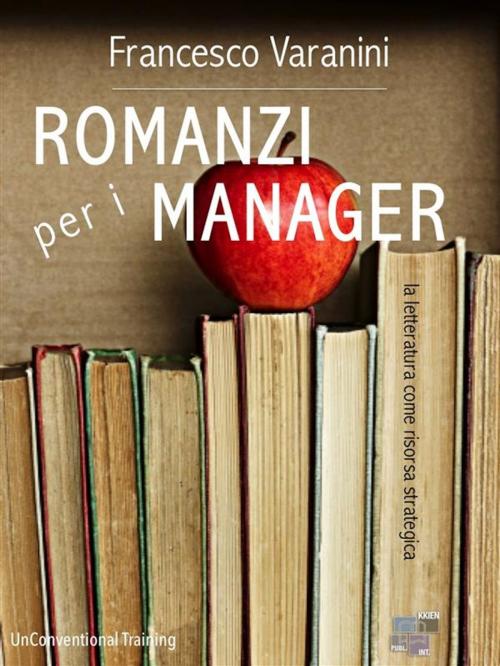 Cover of the book Romanzi per i manager by Francesco Varanini, KKIEN Publ. Int.