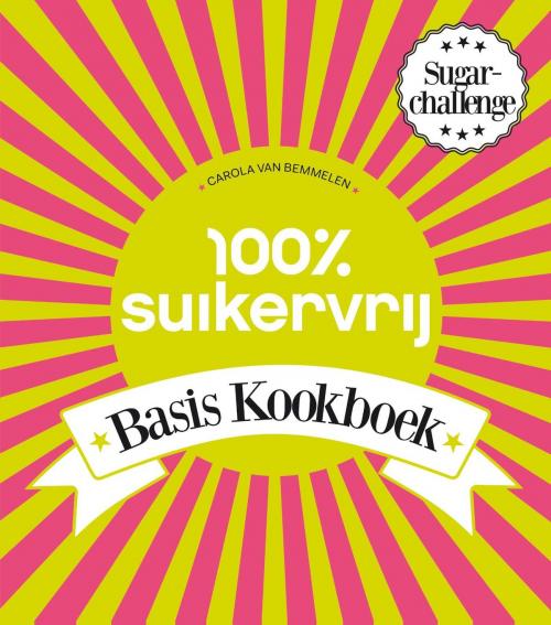 Cover of the book 100% Suikervrij basiskookboek by Carola van Bemmelen, Uitgeverij Unieboek | Het Spectrum