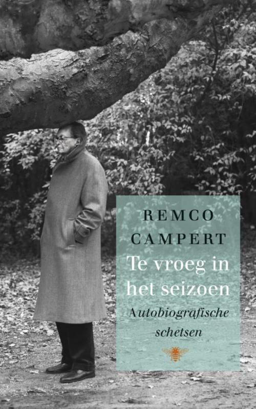 Cover of the book Te vroeg in het seizoen by Remco Campert, Bezige Bij b.v., Uitgeverij De