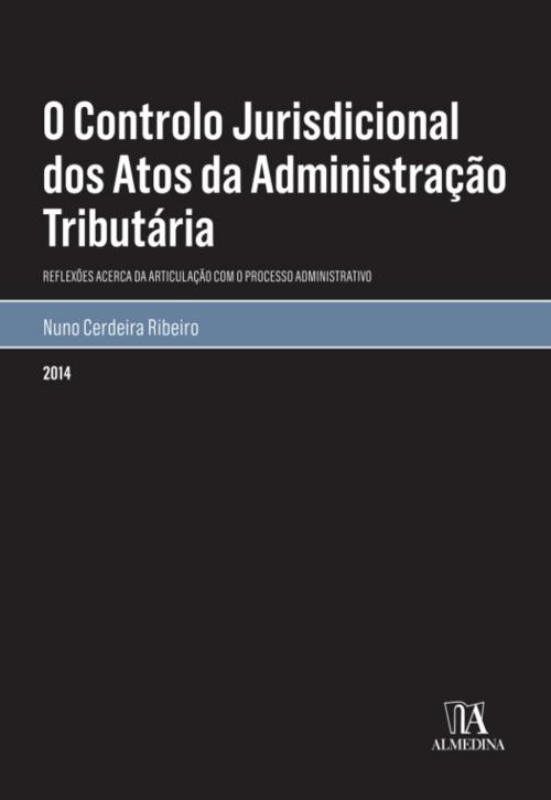 Cover of the book O Controlo Jurisdicional dos Atos da Administração Tributária by Nuno Cerdeira Ribeiro, Almedina