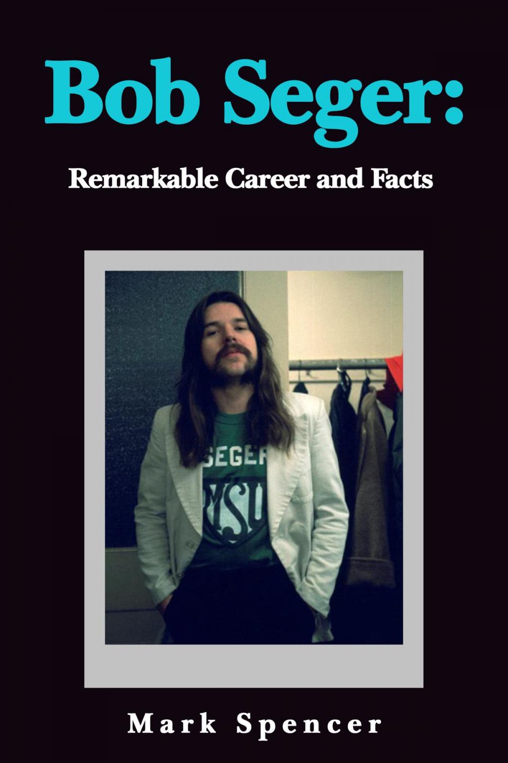 Big bigCover of Bob Seger: Remarkable Career and Facts