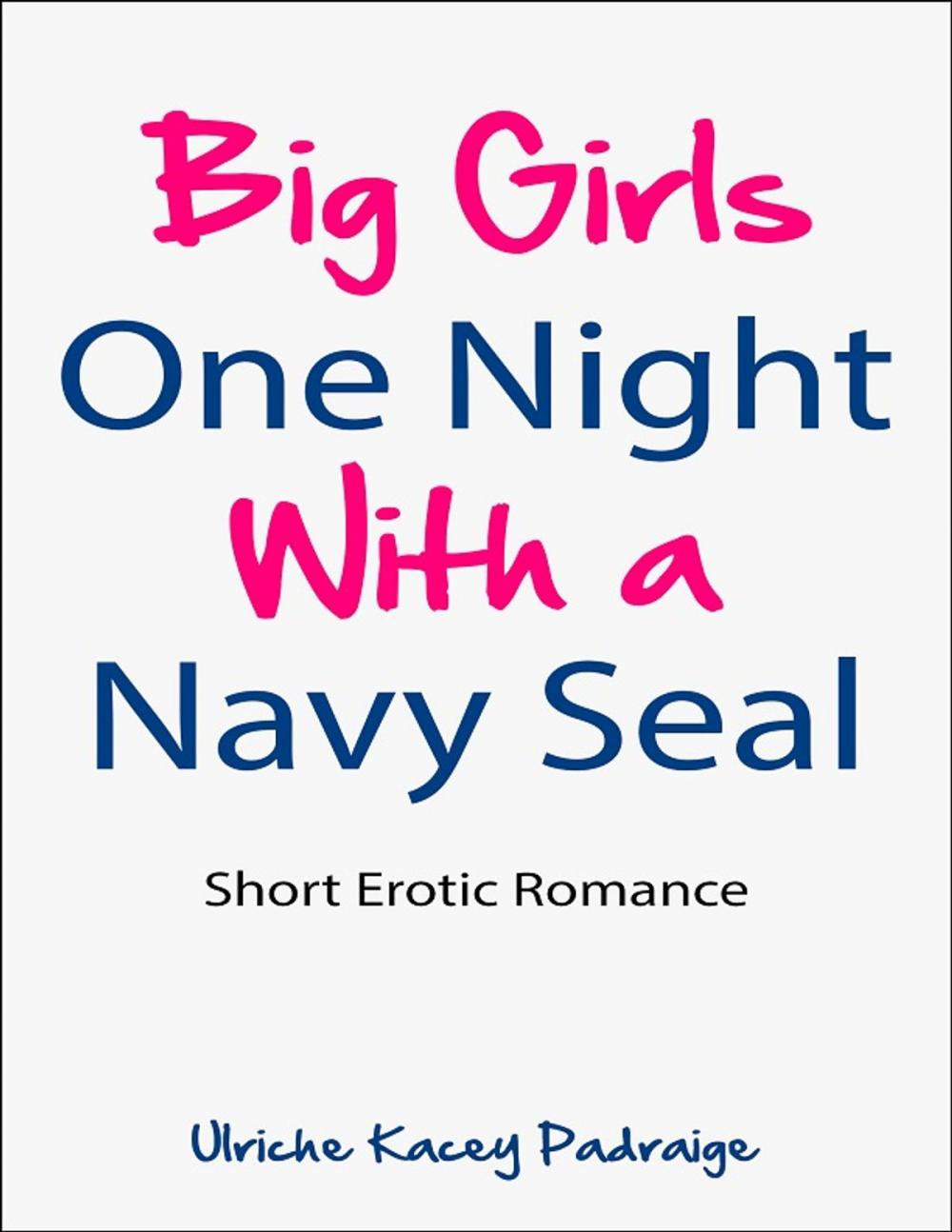 Big bigCover of Big Girls One Night with a Navy Seal: Short Erotic Romance[Erotica, Erotic Romance]