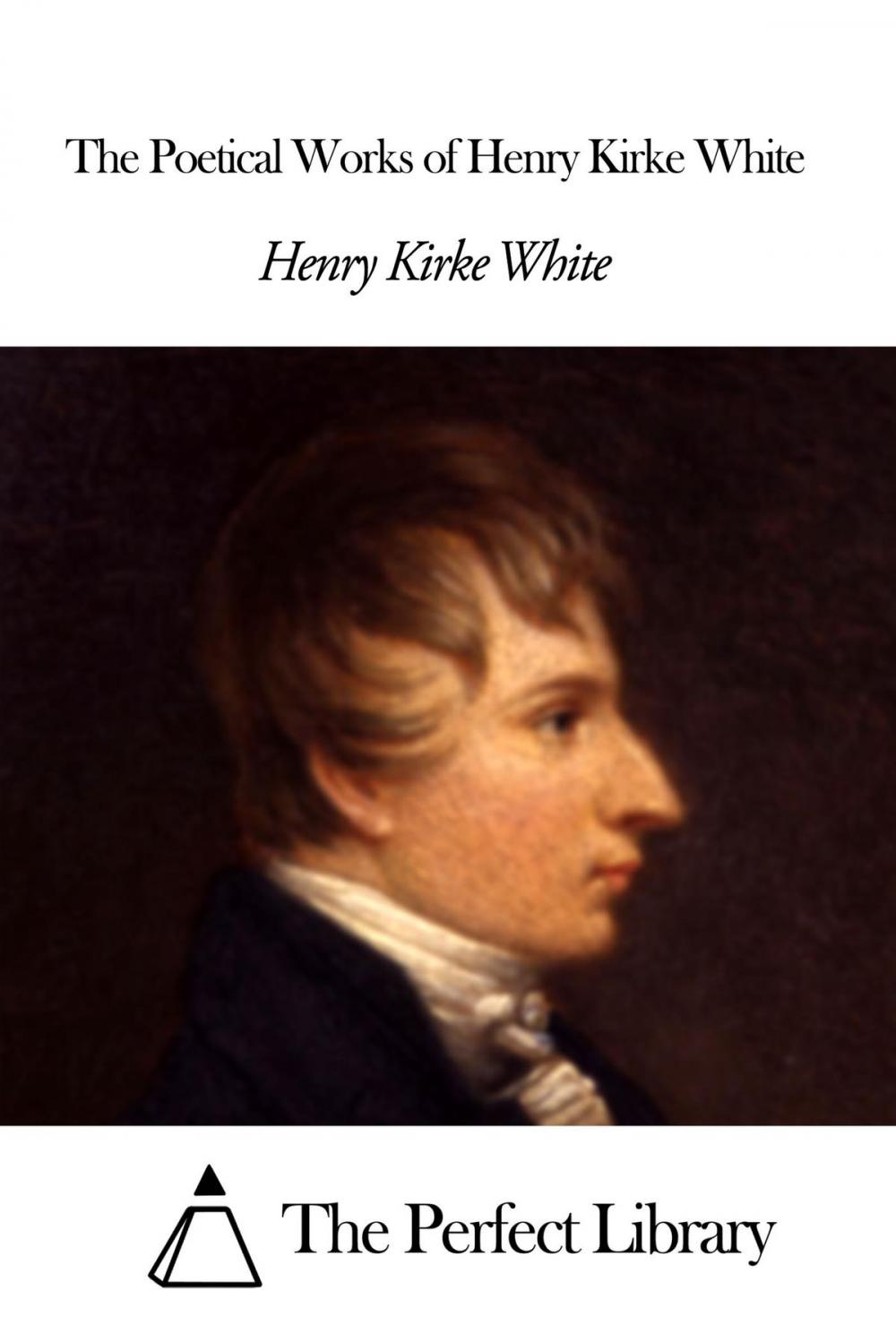 Big bigCover of The Poetical Works of Henry Kirke White