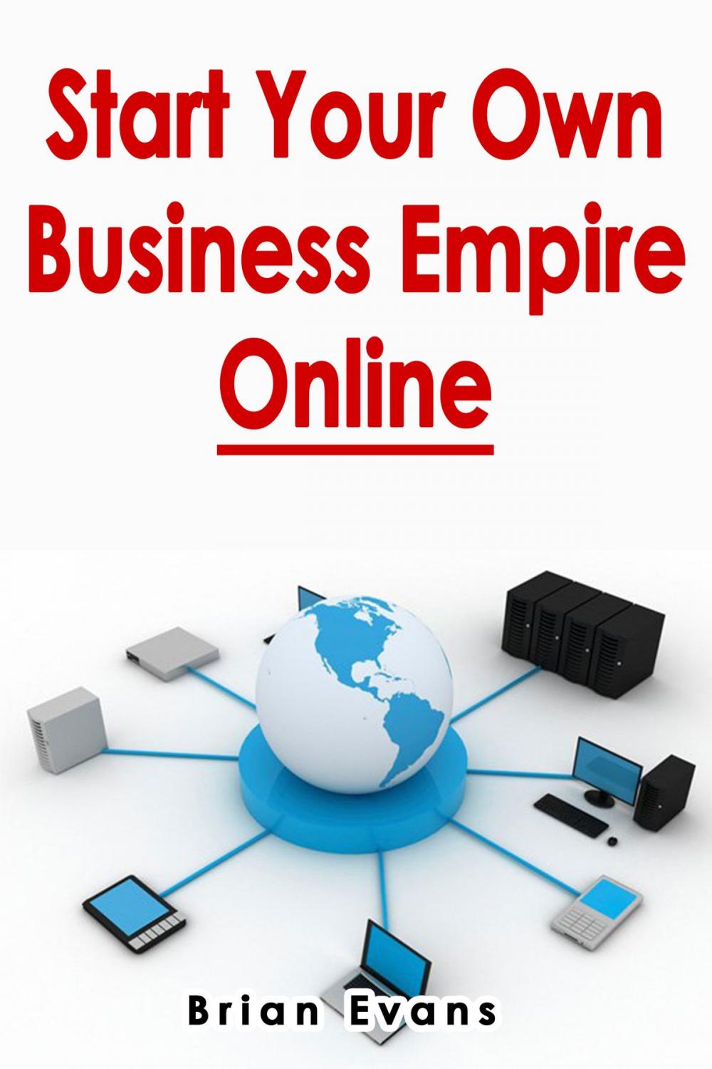 Big bigCover of Start Your Own Business Empire Online